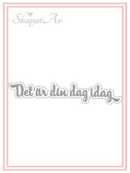Det är din dag idag